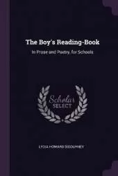 The Boy's Reading-Book: In Prose and Poetry, for Schools