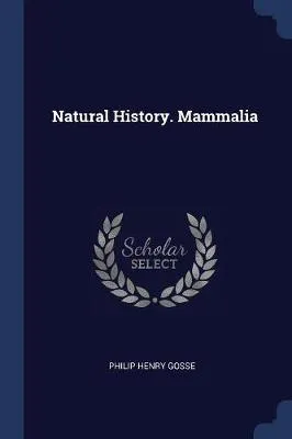 Natural History. Mammalia