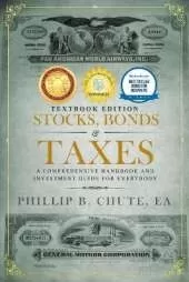Stocks, Bonds & Taxes: Textbook Edition: A Comprehensive Handbook and Investment Guide for Everybody