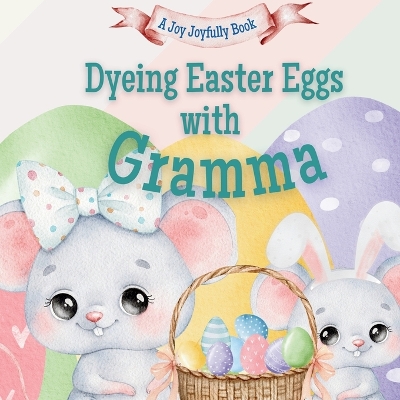 Dyeing Easter Eggs with Gramma: A Delightful Easter Story of Family Fun and Egg Dyeing