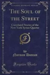 The Soul of the Street: Correlated Stories of the New York Syrian Quarter (Classic Reprint)