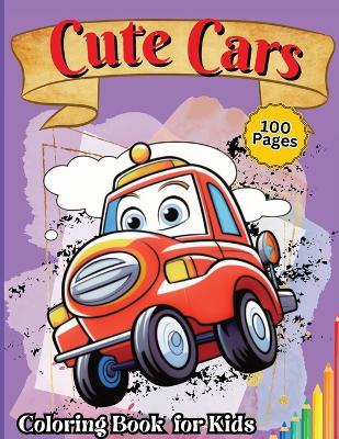 Cute Car Coloring Book for Kids: Easy and Simple Coloring Pages For Kids Ages 4-12 with cute Cars