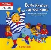 Bobby Shaftoe Clap Your Hands: Musical Fun with New Songs from Old Favorites