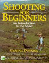 Shooting for Beginners: An Introduction to the Sport, Safety and Good Practice