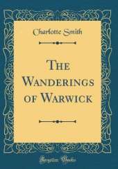 The Wanderings of Warwick (Classic Reprint)