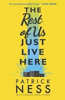 The Rest of Us Just Live Here: A funny, heartwarming and clever YA novel exploring the pressures, struggles and mental health of ordinary teenagers ... and the end of the world