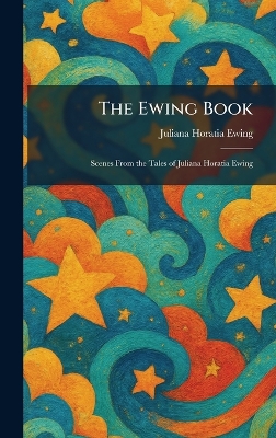 The Ewing Book: Scenes From the Tales of Juliana Horatia Ewing