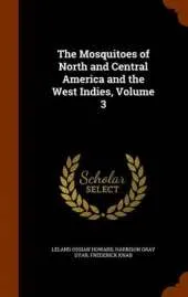The Mosquitoes of North and Central America and the West Indies, Volume 3