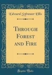Through Forest and Fire (Classic Reprint)