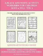 Kindergarten Books Online (A black and white activity workbook for children aged 4 to 5 - Vol 3): This book contains 50 black and white activity sheets for children aged 4 to 5