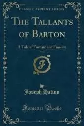 The Tallants of Barton, Vol. 2: A Tale of Fortune and Finance (Classic Reprint)