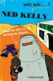 Ned Kelly: Gangster Hero of the Australian Outback