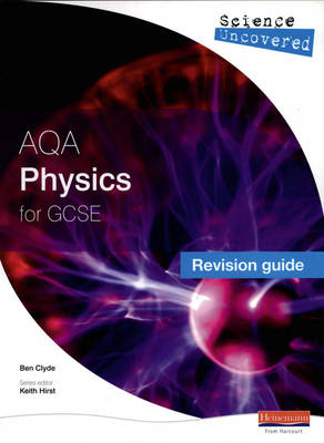 Science Uncovered: AQA GCSE Physics Revision Guide