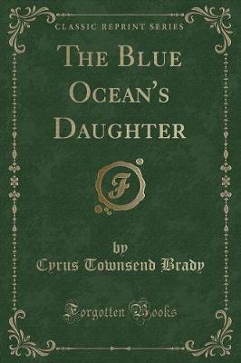 The Blue Ocean's Daughter (Classic Reprint)