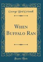 When Buffalo Ran (Classic Reprint)