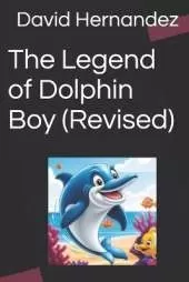 The Legend of Dolphin Boy (Revised)