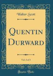 Quentin Durward, Vol. 2 of 3 (Classic Reprint)
