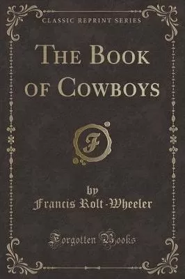 The Book of Cowboys (Classic Reprint)