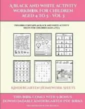 Kindergarten Homework Sheets (A black and white activity workbook for children aged 4 to 5 - Vol 3): This book contains 50 black and white activity sheets for children aged 4 to 5