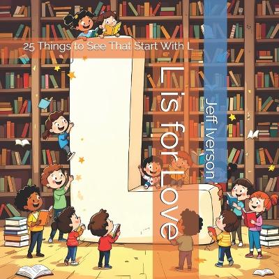 L is for Love: 25 Things to See That Start With L