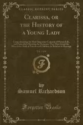 Clarissa, or the History of a Young Lady, Vol. 3 of 4: Comprehending the Most Important Concerns of Private Life, and Particularly Shewing the Distresses That May Attend the Misconduct Both of Parents and Children, in Relation to Marriage