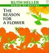 The Reason for a Flower: A Book About Flowers, Pollen, and Seeds