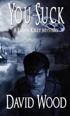 You Suck: A Dunn Kelly Mystery