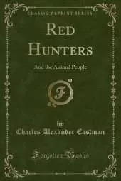 Red Hunters: And the Animal People (Classic Reprint)