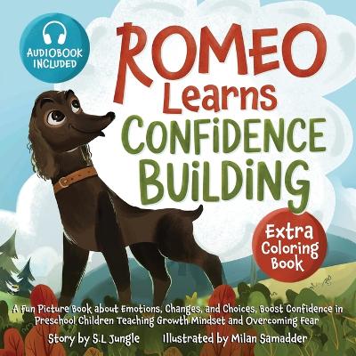 Romeo Learns Confidence Building: A Fun Picture Book about Emotions, Changes, and Choices Boost Confidence in Preschool Children Teaching Growth Mindset and Overcoming Fear