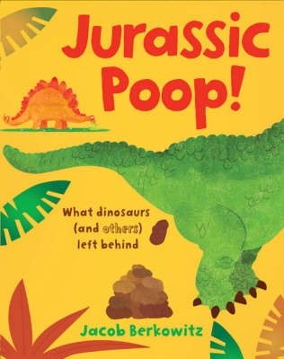 Jurassic Poop: What Dinosaurs (and Others) Left Behind