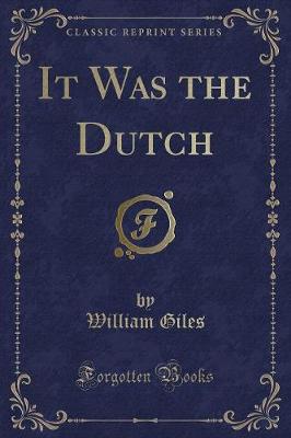 It Was the Dutch (Classic Reprint)