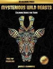 Coloring Books for Teens (Mysterious Wild Beasts): A wild beasts coloring book with 30 coloring pages for relaxed and stress free coloring. This book can be downloaded as a PDF and printed off to color individual pages.