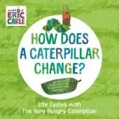 How Does a Caterpillar Change?: Life Cycles with The Very Hungry Caterpillar