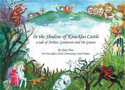 In the Shadow of Knucklas Castle: A Tale of Arthur, Guinevere and the Giants