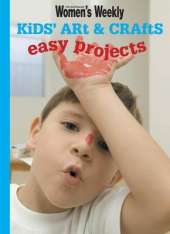 Kids' Art & Crafts: Easy Projects