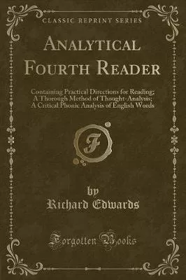 Analytical Fourth Reader: Containing Practical Directions for Reading; A Thorough Method of Thought-Analysis; A Critical Phonic Analysis of English Words (Classic Reprint)