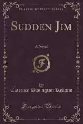 Sudden Jim: A Novel (Classic Reprint)