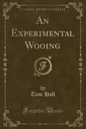 An Experimental Wooing (Classic Reprint)