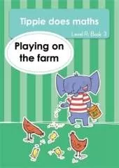 Tippie does maths (Level R Book 3): Playing on the farm