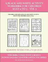 Learning Books for 4 Year Olds (A black and white activity workbook for children aged 4 to 5 - Vol 3): This book contains 50 black and white activity sheets for children aged 4 to 5