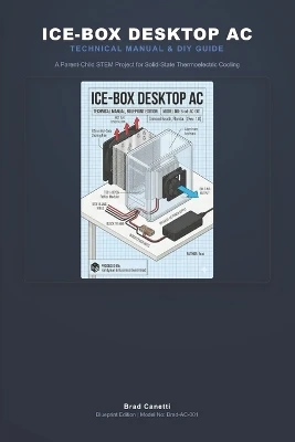 Ice-Box Desktop AC: Technical Manual, Blueprint Edition. Model No: Brad-AC-001