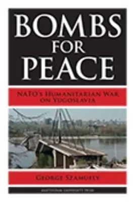 Bombs for Peace: NATO's Humanitarian War on Yugoslavia