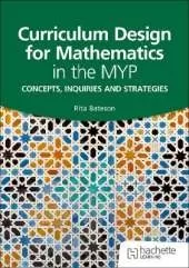 Curriculum Design for Mathematics in the MYP: Concepts, inquiries and strategies