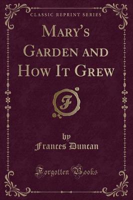 Mary's Garden and How It Grew (Classic Reprint)