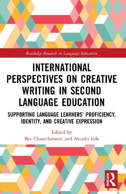 International Perspectives on Creative Writing in Second Language Education: Supporting Language Learners’ Proficiency, Identity, and Creative Expression