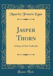 Jasper Thorn: A Story of New York Life (Classic Reprint)