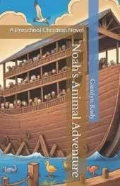 Noah's Animal Adventure: A Preschool Christian Novel