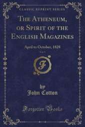 The Atheneum, or Spirit of the English Magazines, Vol. 9: April to October, 1828 (Classic Reprint)