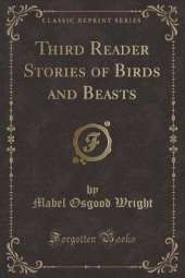 Third Reader Stories of Birds and Beasts (Classic Reprint)