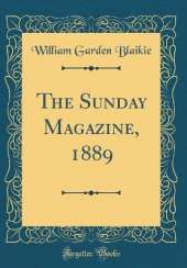 The Sunday Magazine, 1889 (Classic Reprint)